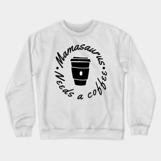 Mamasaurus Needs A Coffee. Funny Mom Design Perfect as a Mothers Day Gift. Crewneck Sweatshirt